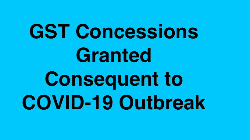 GST Concessions Granted Consequent to COVID-19 Outbreak