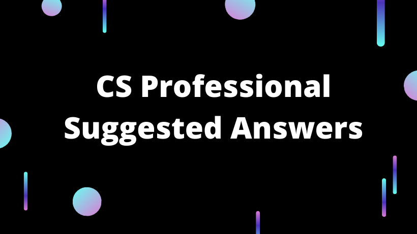 CS Professional Suggested Answers