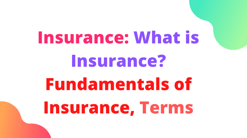 Insurance: What is Insurance? Fundamentals of Insurance, Terms