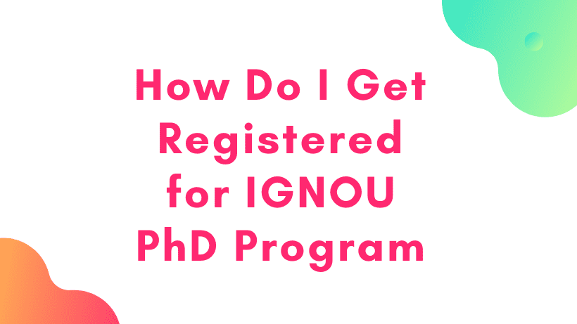 How Do I Get Registered for IGNOU PhD Program