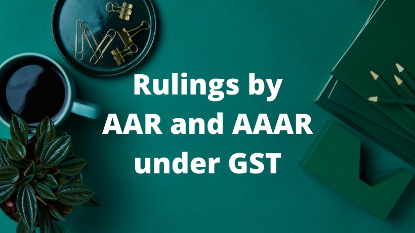 Rulings by AAR and AAAR under gst With Detailed Explanation