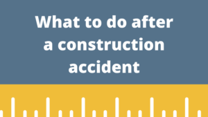 What to do after a construction accident