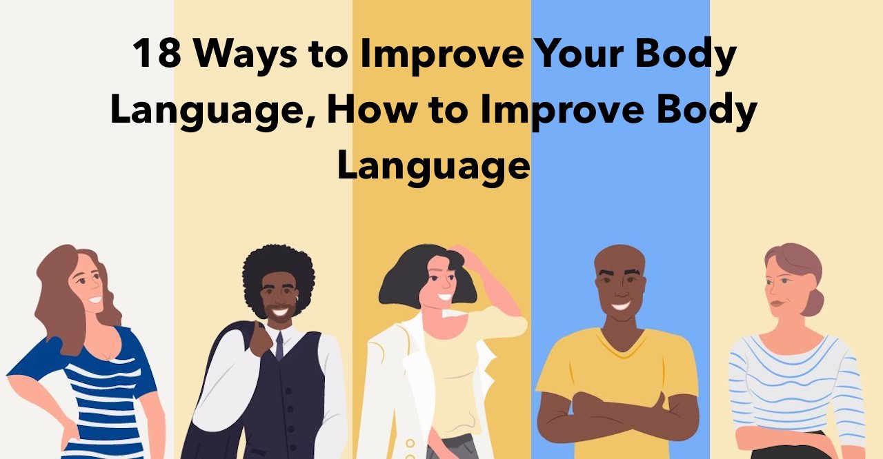 18 Ways to Improve Your Body Language, How to Improve Body Language