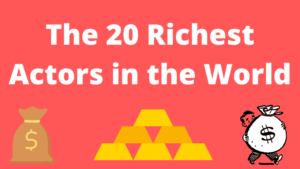 Top 20 Richest Actors