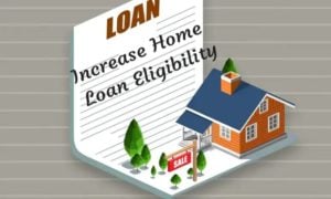 Tips to Increase Home Loan Eligibility