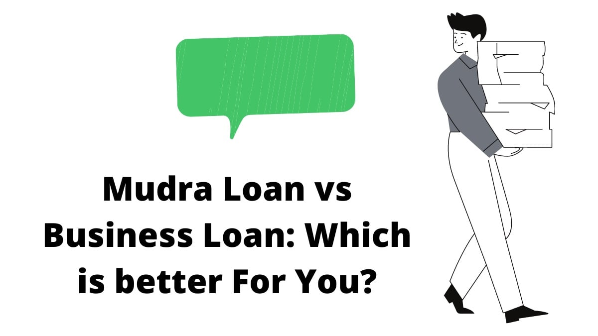 Mudra Loan vs Business Loan: Which is better For You?