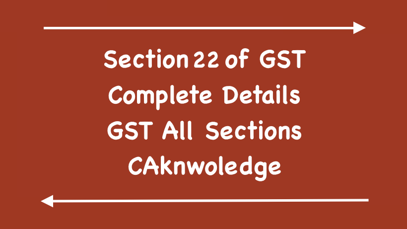 Section 22 of GST