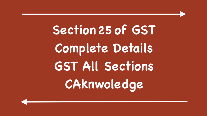 Section 25 of GST: Procedure for registration with Analysis