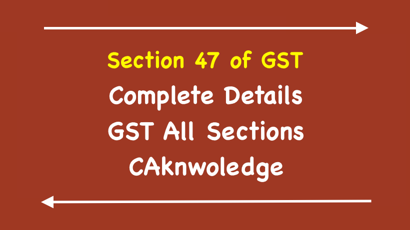 Section 47 of GST