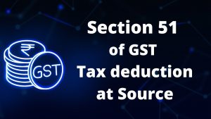 Section 51 of GST