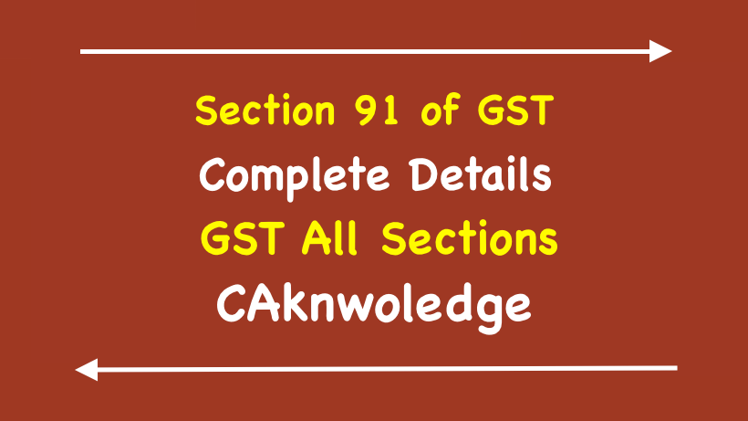 Section 91 of GST