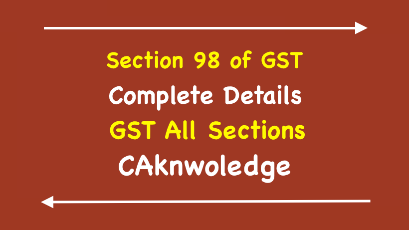 Section 98 of GST