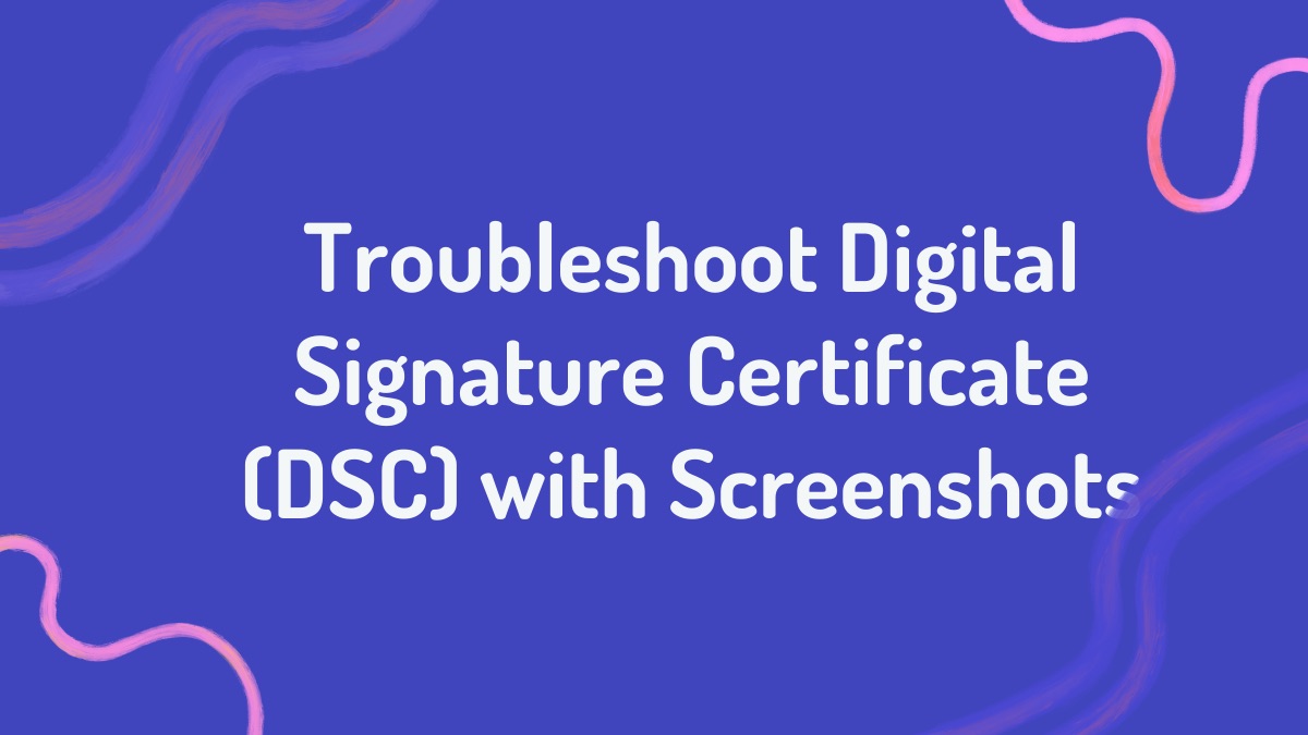 Troubleshoot Digital Signature Certificate