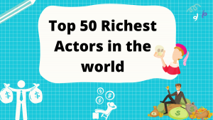 Top 50 Richest Actors