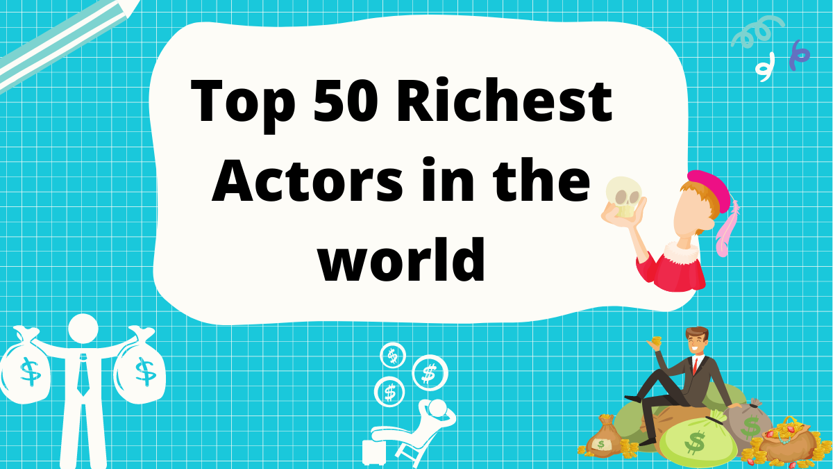 Top 50 Richest Actors in the world 2023: Net Worth & Salary