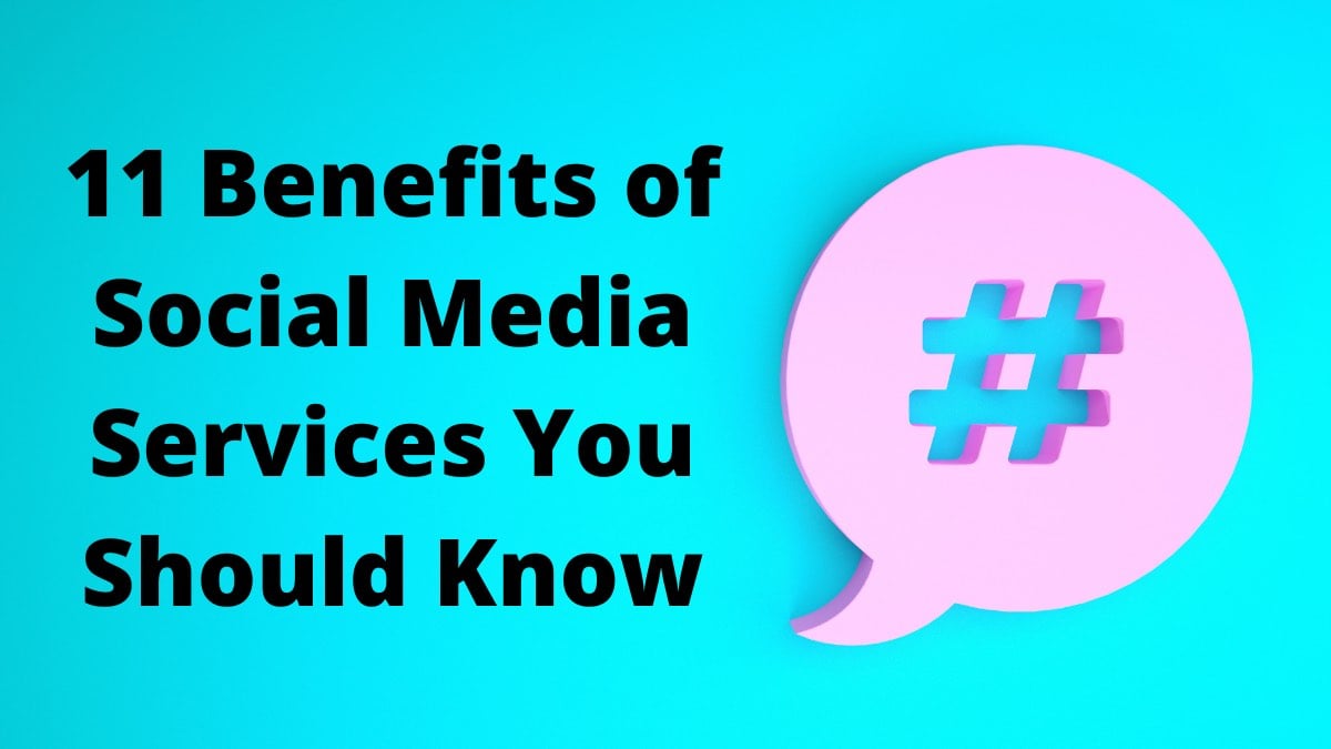 11 Benefits of Social Media Services You Should Know