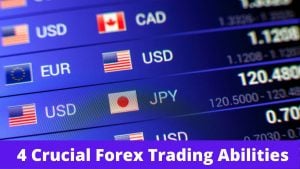 4 Crucial Forex Trading Abilities