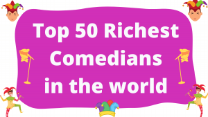 Top 50 Richest Comedians