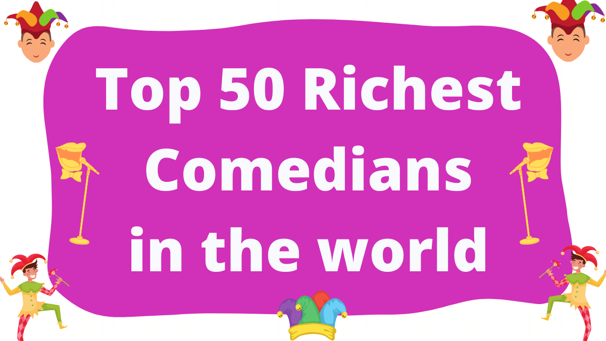 Top 50 Richest Comedians in the World 2023: Net Worth Salary