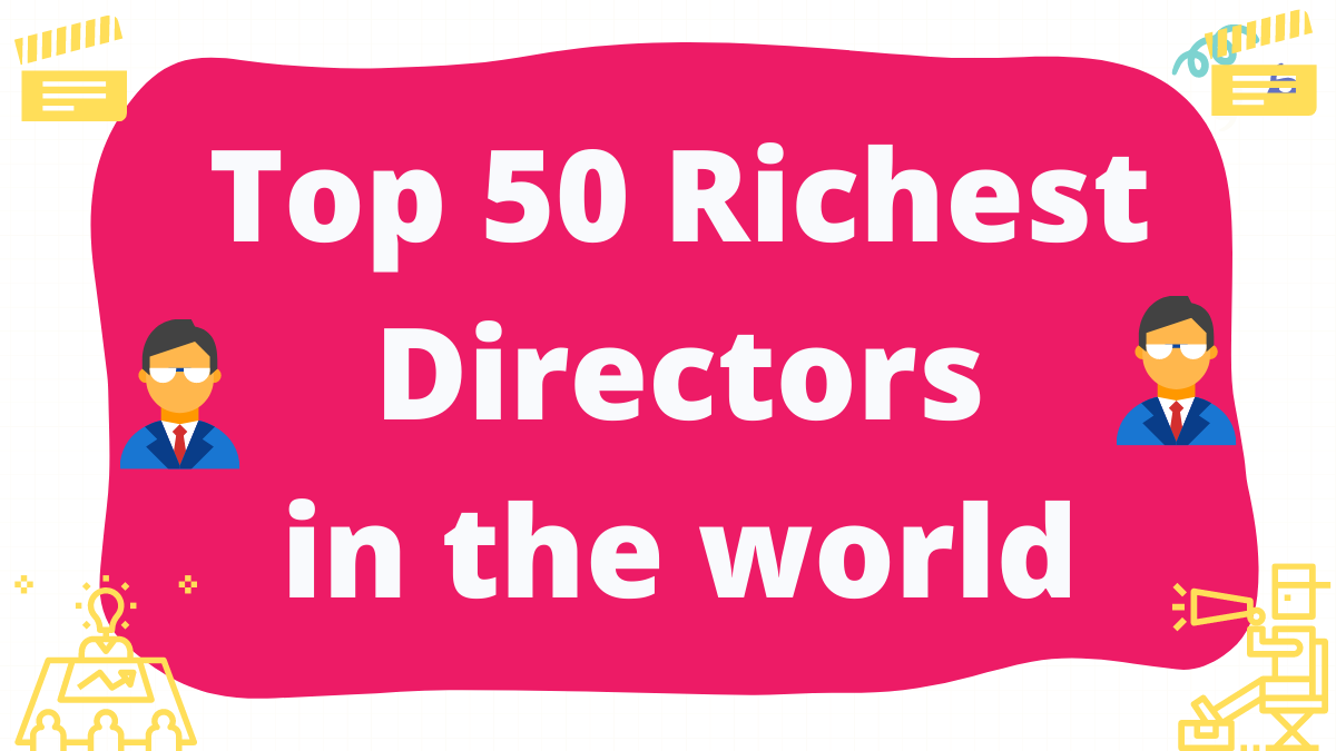Top 50 Richest Directors in the World 2023: Know Net Worth