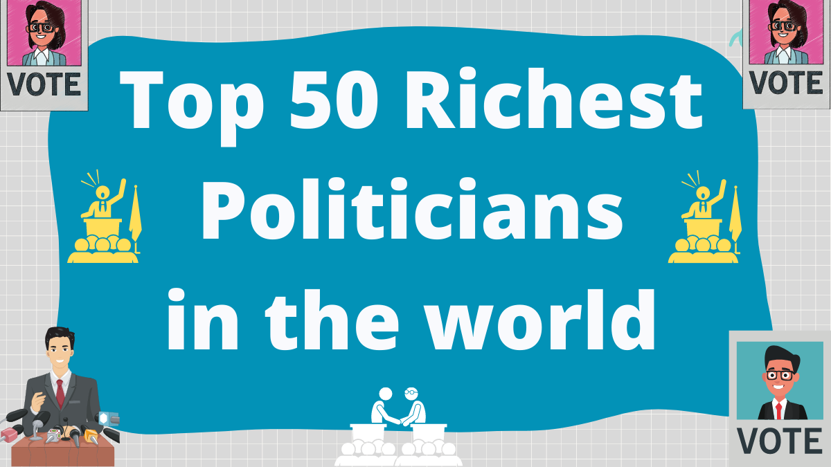 Top 50 Richest Politicians in the World 2023: Know Net Worth