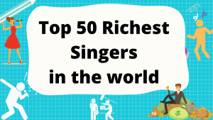 Top 50 Richest Singers