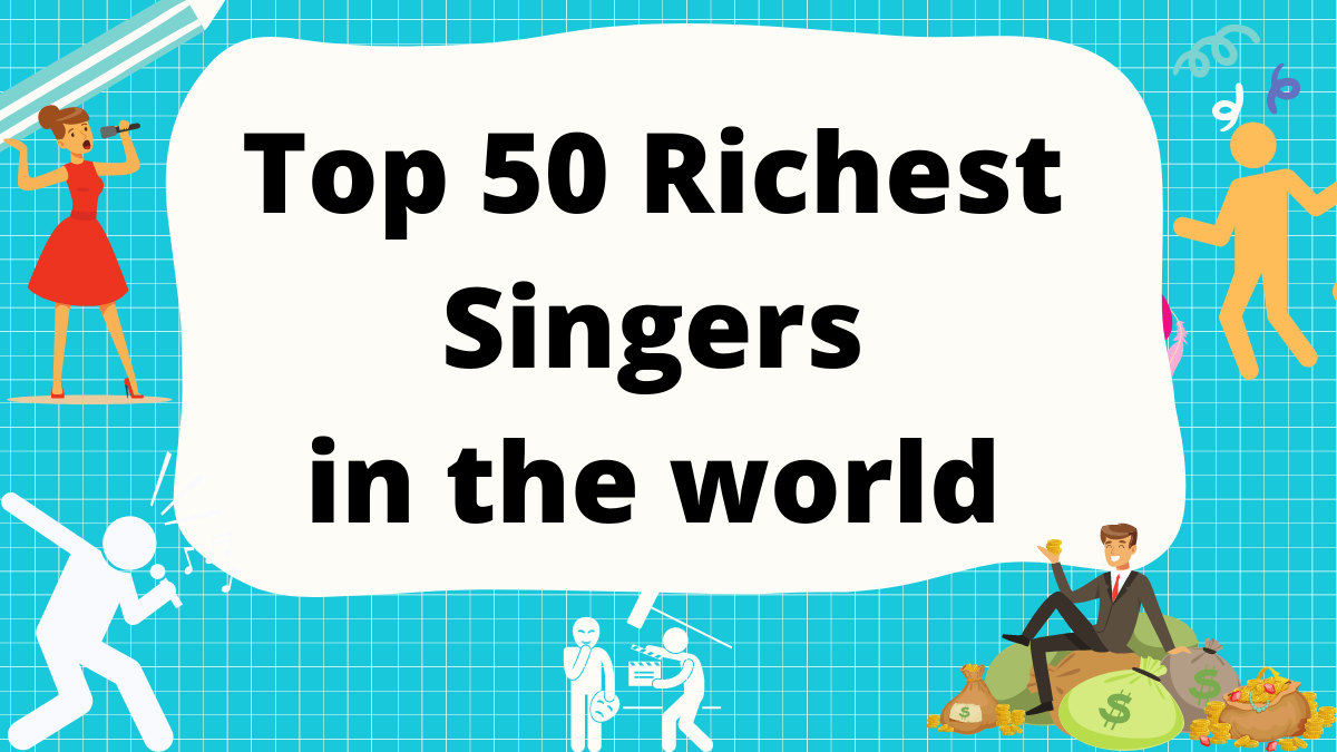 Top 50 Richest Singers in the world 2023: Net Worth Income