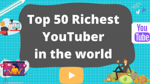 Top 50 Richest YouTubers