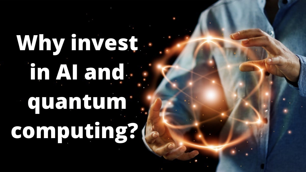 Why invest in AI and quantum computing?