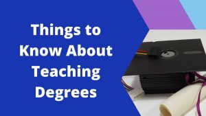 Things to Know About Teaching Degrees