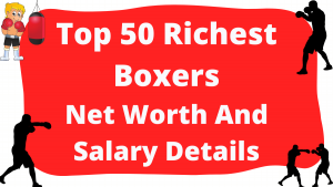 Top 50 Richest Boxers