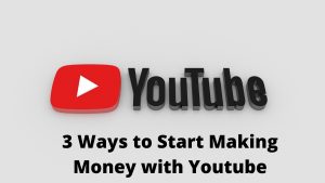 3 Ways to Start Making Money with Youtube