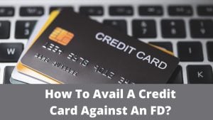 Credit Card Against An FD