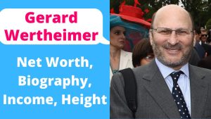 Gerard Wertheimer Net Worth 2023: Business Income Career Age