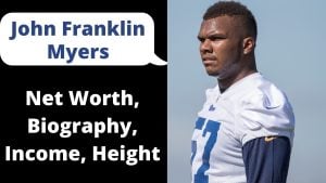John Franklin-Myers Net Worth 2023: Football Earnings Career