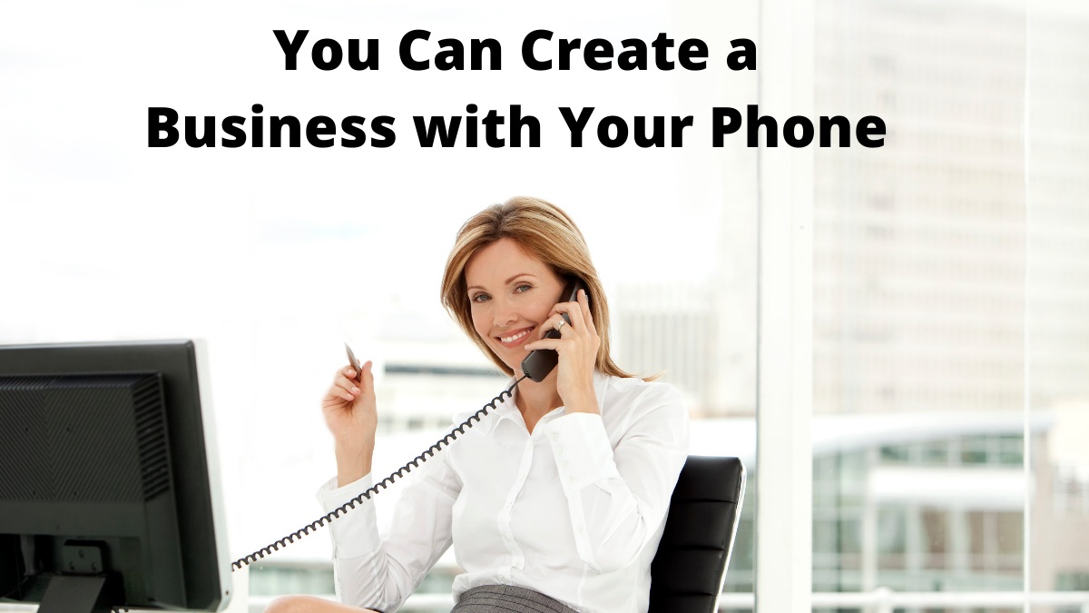 You Can Create a Business with Your Phone