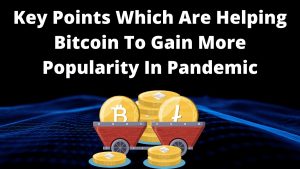 Bitcoin To Gain More Popularity In Pandemic