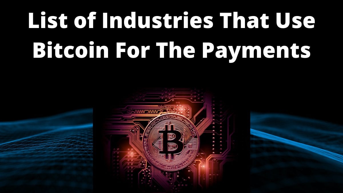 List of Industries That Use Bitcoin For The Payments