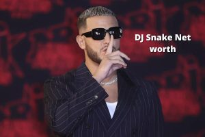 DJ Snake Net Worth