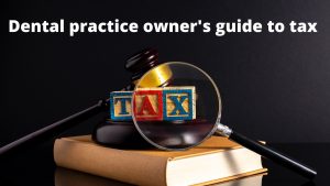 Dental practice owner's guide to tax