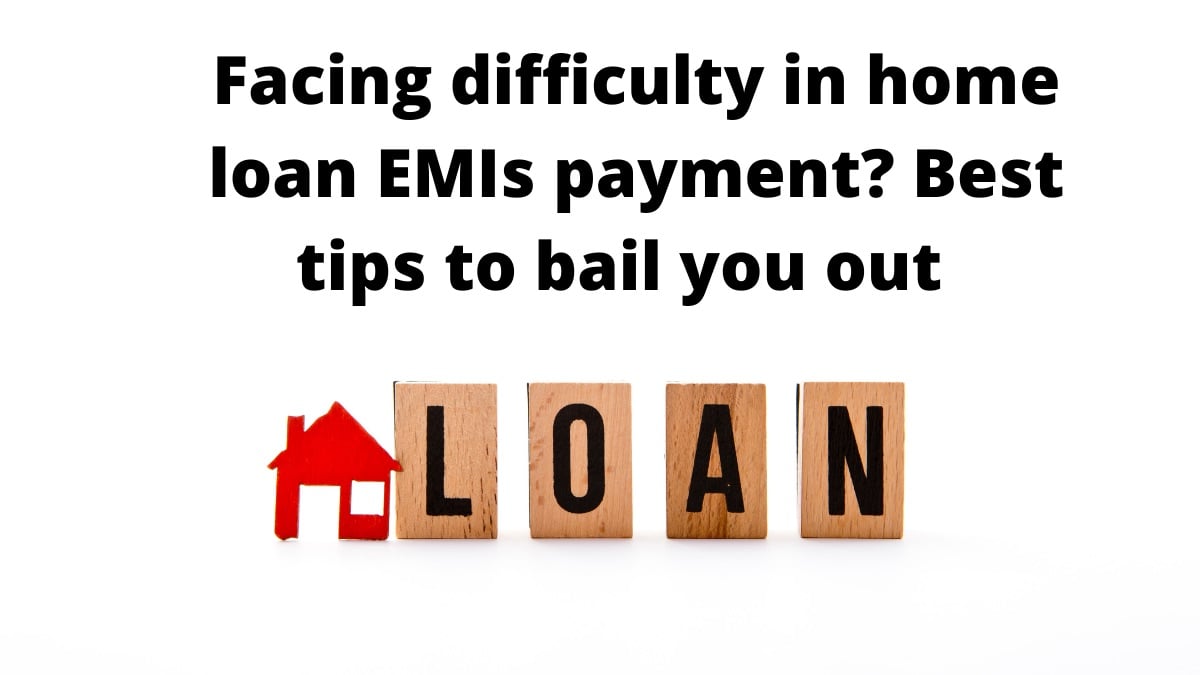 Facing difficulty in home loan EMIs payment? Best tips to bail you out