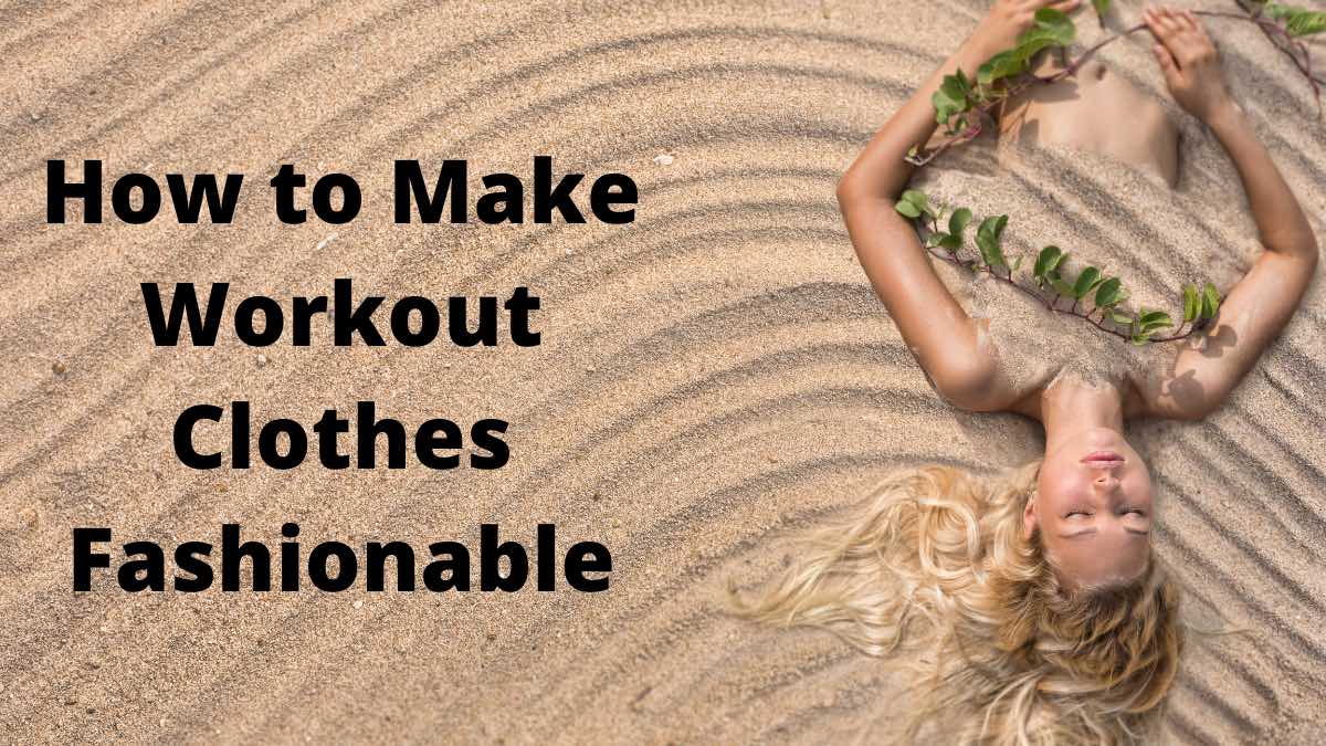 Make Workout Clothes Fashionable