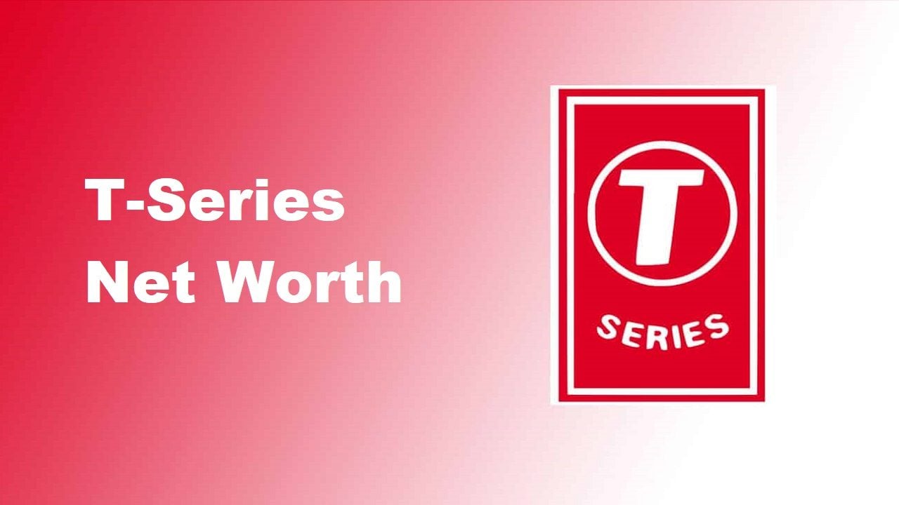 T-Series Net Worth