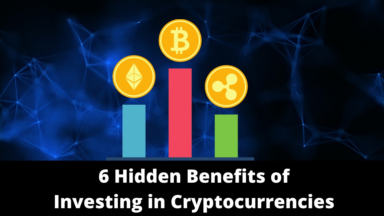 6 Hidden Benefits of Investing in Cryptocurrencies
