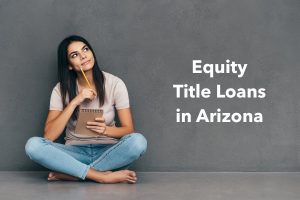 Equity Title Loans in Arizona