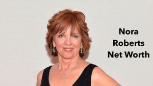Nora Roberts Net Worth 2023: Earnings Career Home Assets Age
