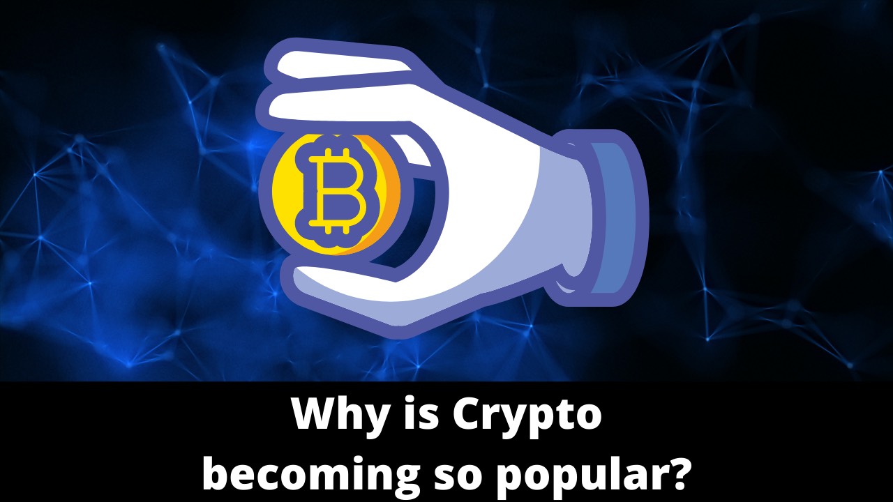 Why is Crypto becoming so popular