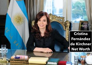 Cristina Fernández de Kirchner Net Worth