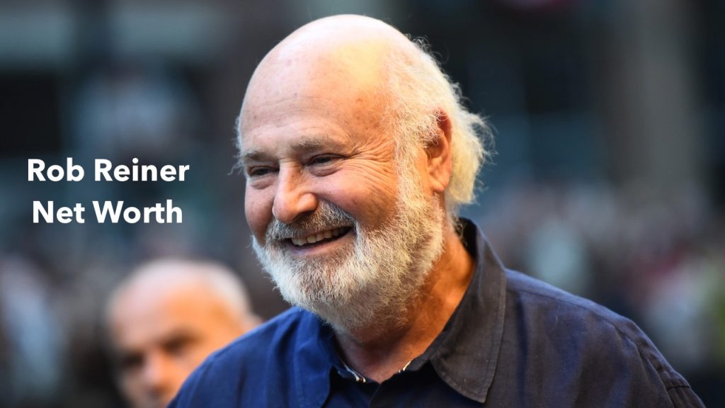 Rob Reiner Net Worth 2024 Age, Movies, Wife and Salary