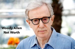 Woody Allen Net Worth 2023: Movies Salary Career Income Age